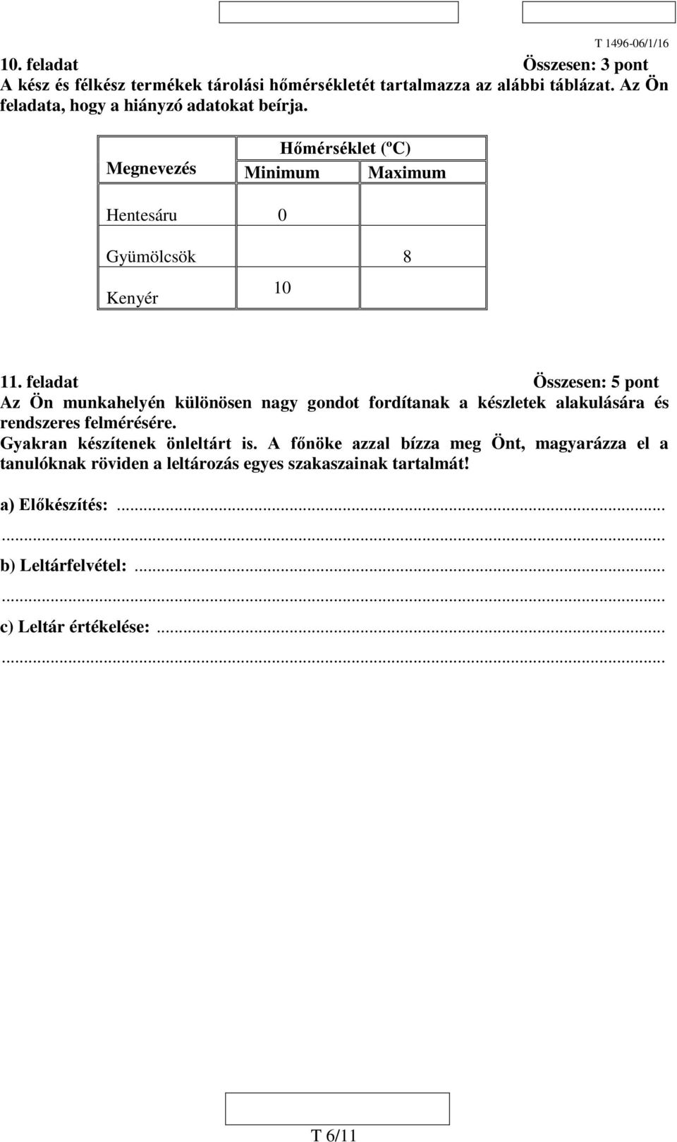 feladat Összesen: 5 pont Az Ön munkahelyén különösen nagy gondot fordítanak a készletek alakulására és rendszeres felmérésére.