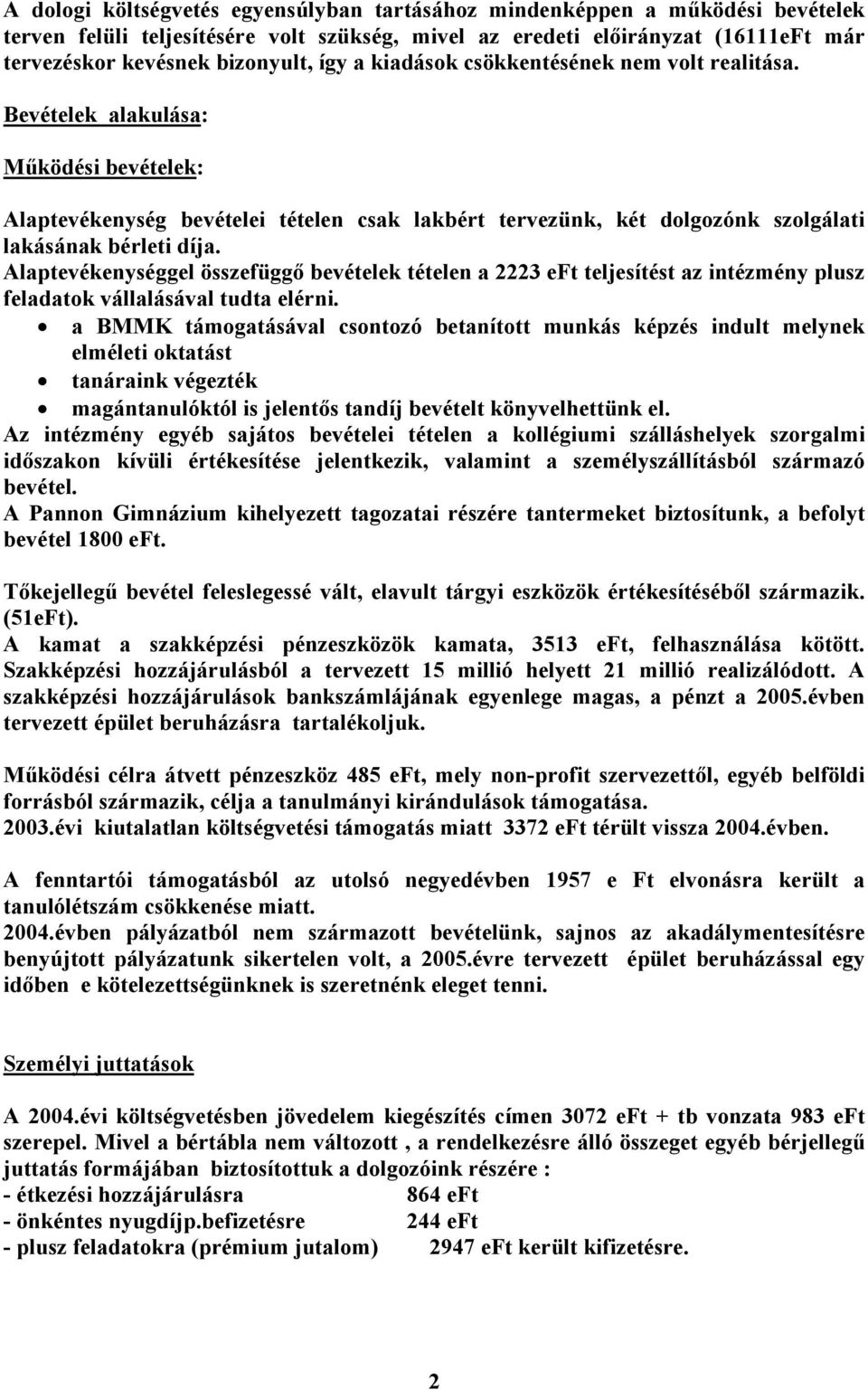 Alaptevékenységgel összefüggő bevételek tételen a 2223 eft teljesítést az intézmény plusz feladatok vállalásával tudta elérni.