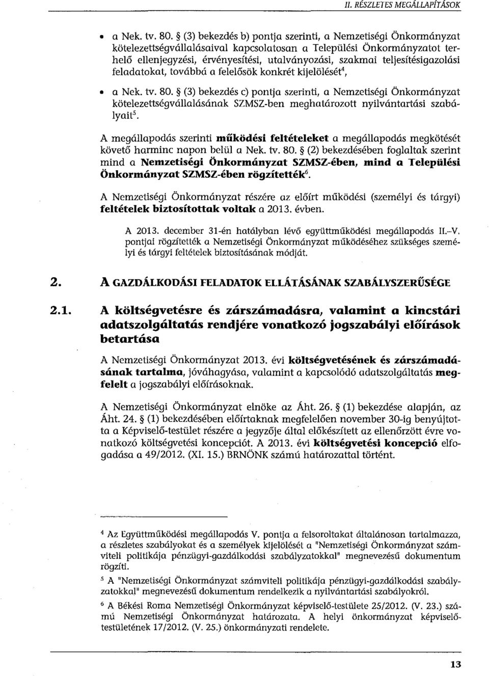 teljesítésigazojási feladatokat, továbbá a felelősök konkrét kijelölését', a Nek. tv. 80.