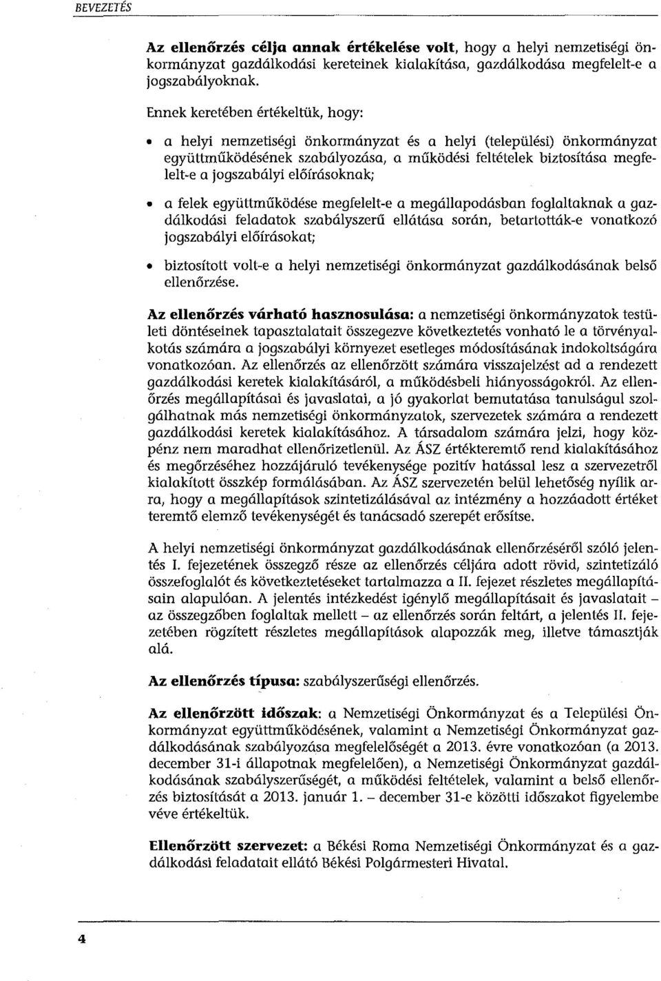 előírásoknak; a felek együttműködése megfelelt-e a megállapodásban foglaltaknak a gazdálkodási feladatok szabályszerű ellátása során, betartották-e vonatkozó jogszabályi előírásokat; biztosított