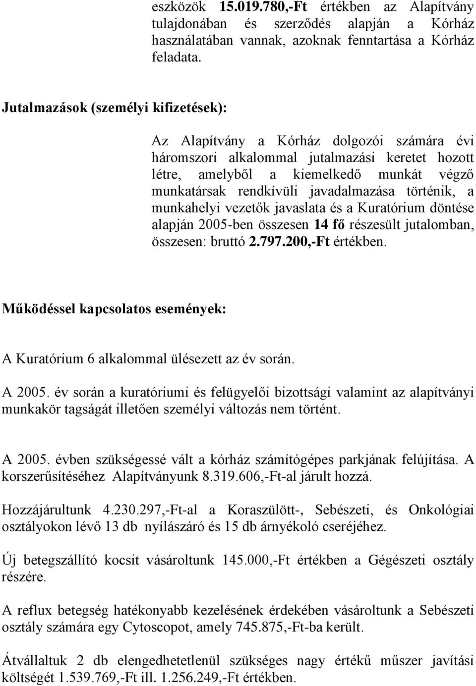 javadalmazása történik, a munkahelyi vezetők javaslata és a Kuratórium döntése alapján 2005-ben összesen 14 fő részesült jutalomban, összesen: bruttó 2.797.200,-Ft értékben.