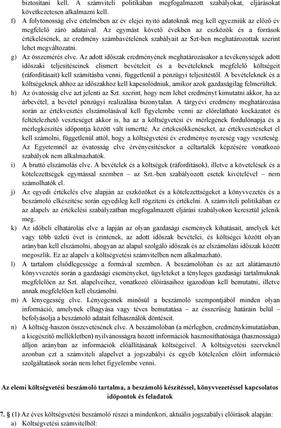 Az egymást követő években az eszközök és a források értékelésének, az eredmény számbavételének szabályait az Szt-ben meghatározottak szerint lehet megváltozatni. g) Az összemérés elve.