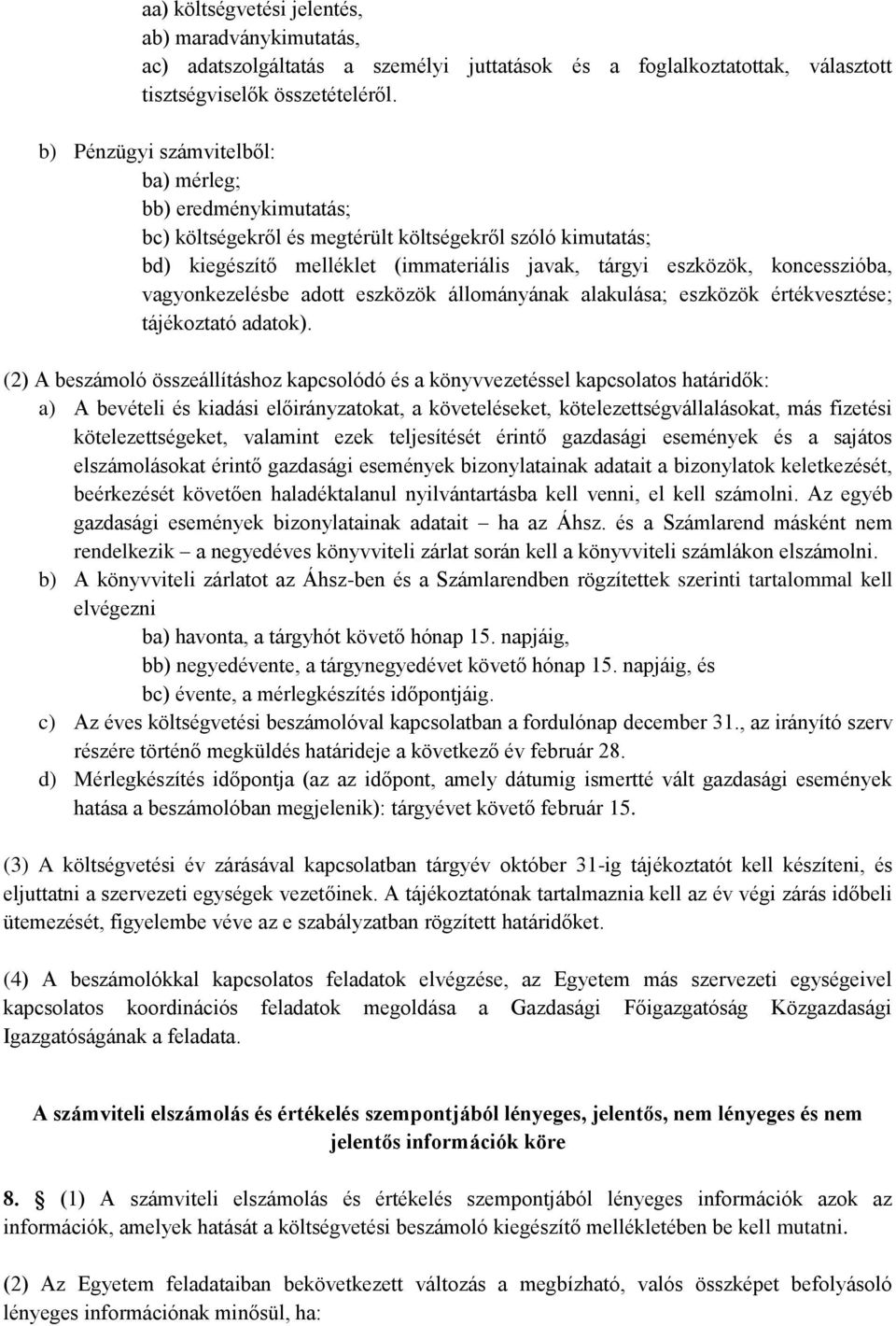 vagyonkezelésbe adott eszközök állományának alakulása; eszközök értékvesztése; tájékoztató adatok).