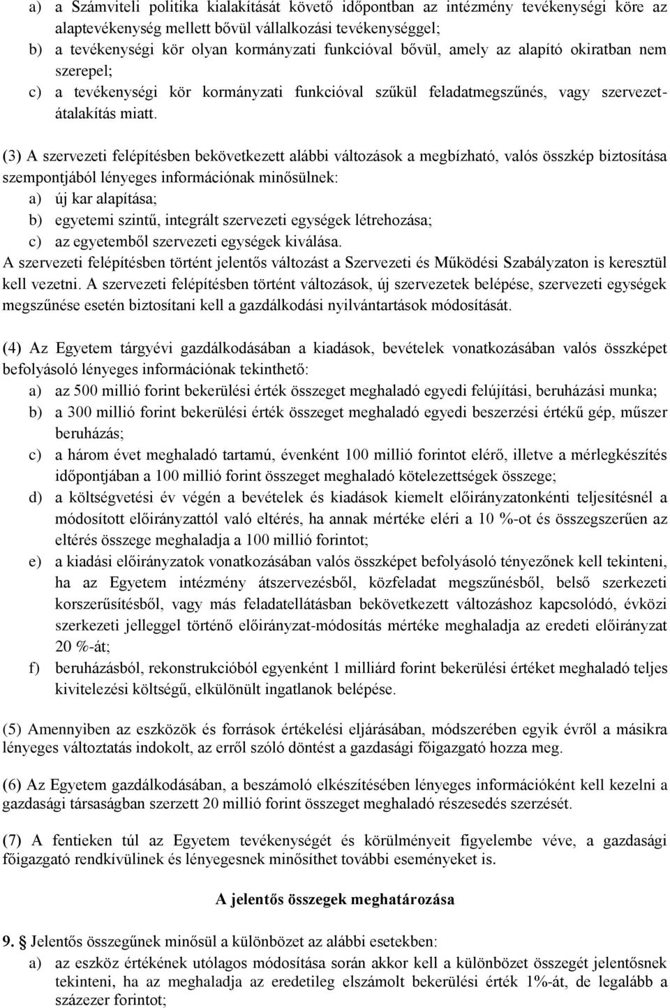 (3) A szervezeti felépítésben bekövetkezett alábbi változások a megbízható, valós összkép biztosítása szempontjából lényeges információnak minősülnek: a) új kar alapítása; b) egyetemi szintű,