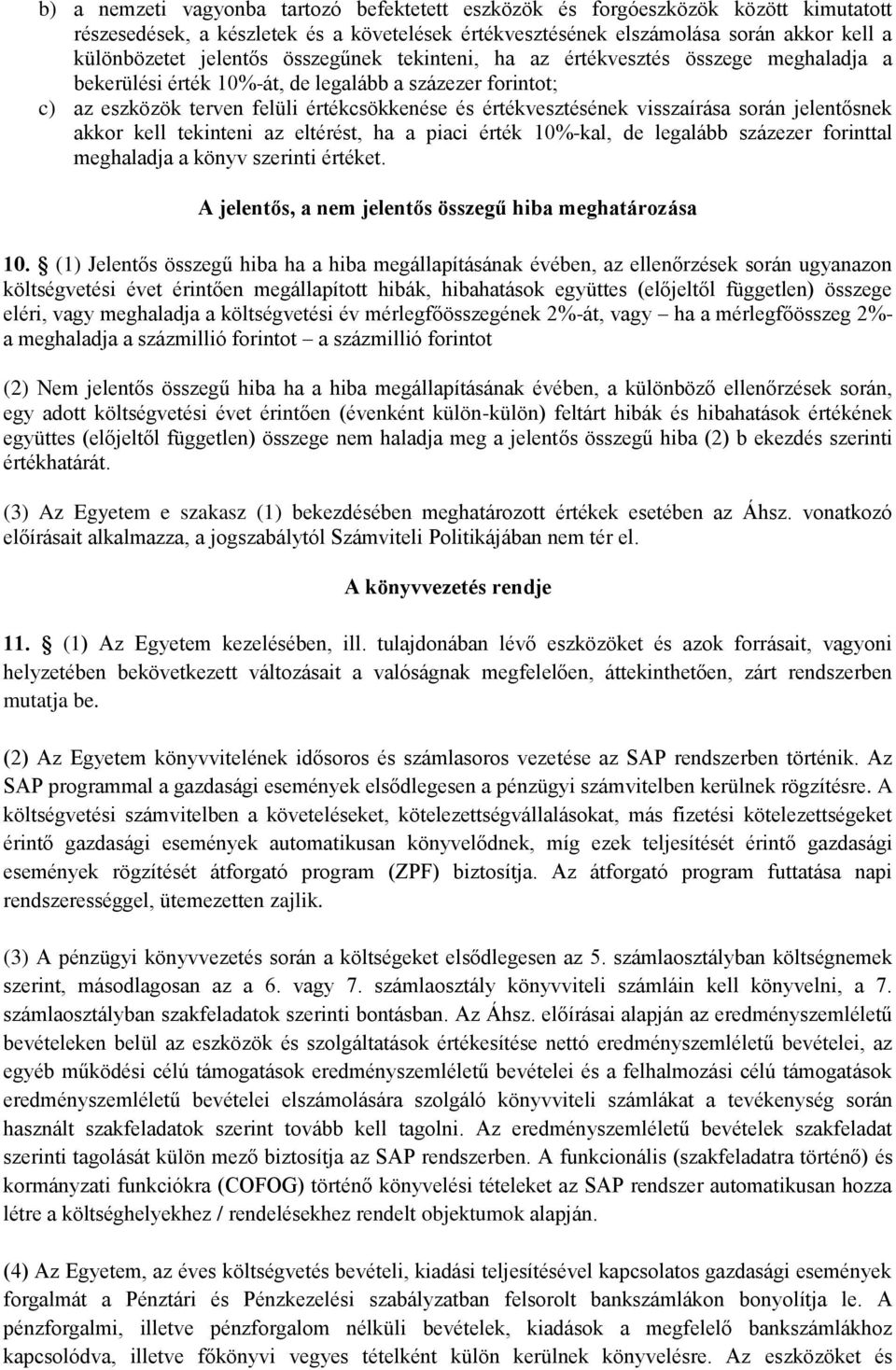 során jelentősnek akkor kell tekinteni az eltérést, ha a piaci érték 10%-kal, de legalább százezer forinttal meghaladja a könyv szerinti értéket.