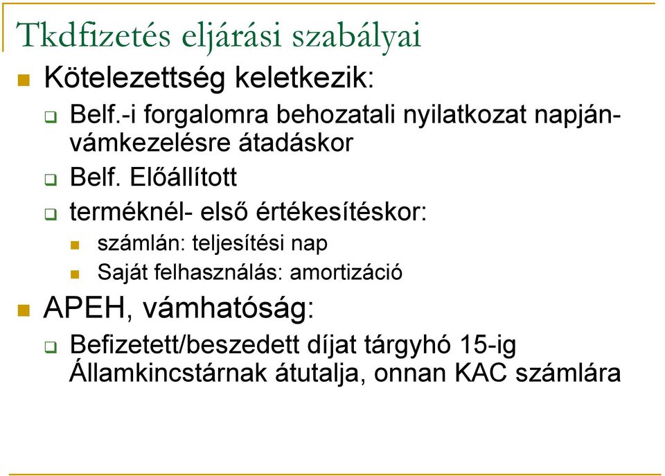 Előállított terméknél- első értékesítéskor: számlán: teljesítési nap Saját