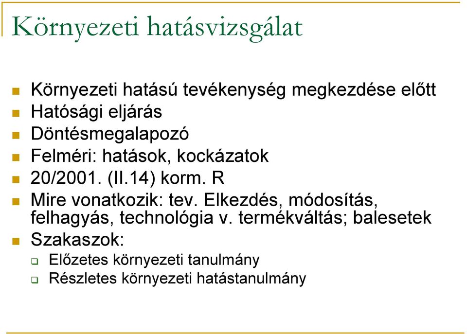 R Mire vonatkozik: tev. Elkezdés, módosítás, felhagyás, technológia v.