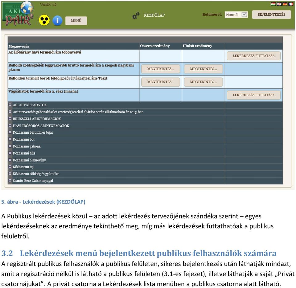 2 Lekérdezések menü bejelentkezett publikus felhasználók számára A regisztrált publikus felhasználók a publikus felületen, sikeres bejelentkezés után