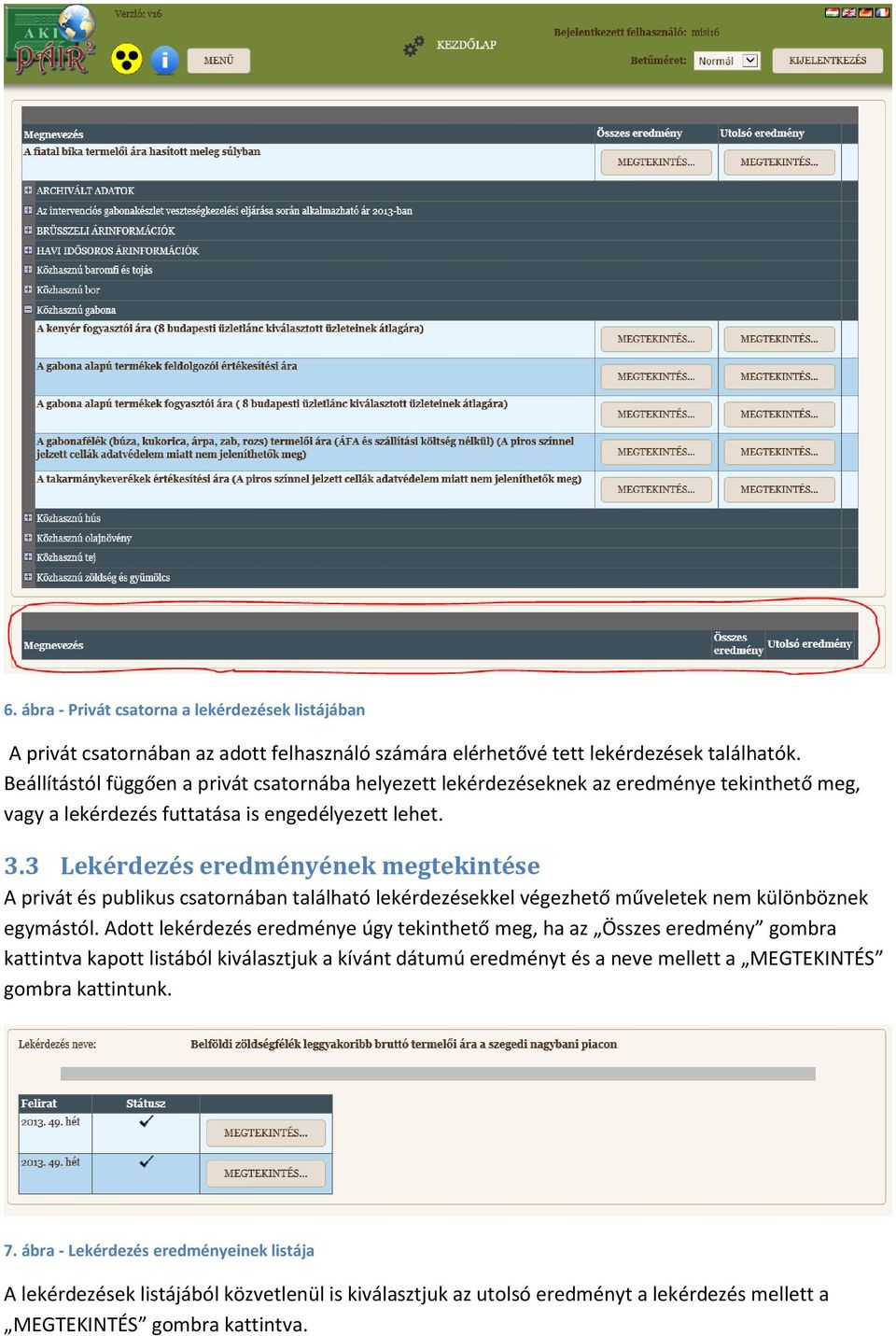 3 Lekérdezés eredményének megtekintése A privát és publikus csatornában található lekérdezésekkel végezhető műveletek nem különböznek egymástól.