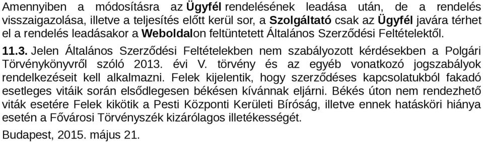 törvény és az egyéb vonatkozó jogszabályok rendelkezéseit kell alkalmazni. Felek kijelentik, hogy szerződéses kapcsolatukból fakadó esetleges vitáik során elsődlegesen békésen kívánnak eljárni.