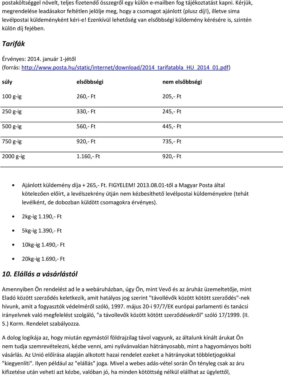 pdf) súly elsőbbségi nem elsőbbségi 100 g-ig 260,- Ft 205,- Ft 250 g-ig 330,- Ft 245,- Ft 500 g-ig 560,- Ft 445,- Ft 750 g-ig 920,- Ft 735,- Ft 2000 g-ig 1.