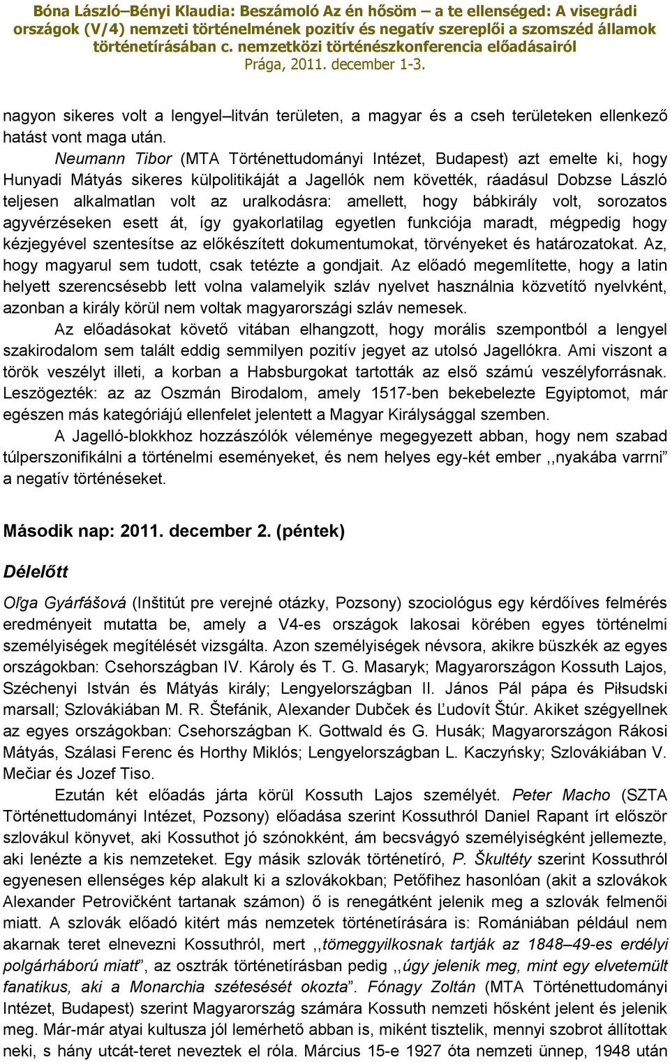 uralkodásra: amellett, hogy bábkirály volt, sorozatos agyvérzéseken esett át, így gyakorlatilag egyetlen funkciója maradt, mégpedig hogy kézjegyével szentesítse az előkészített dokumentumokat,