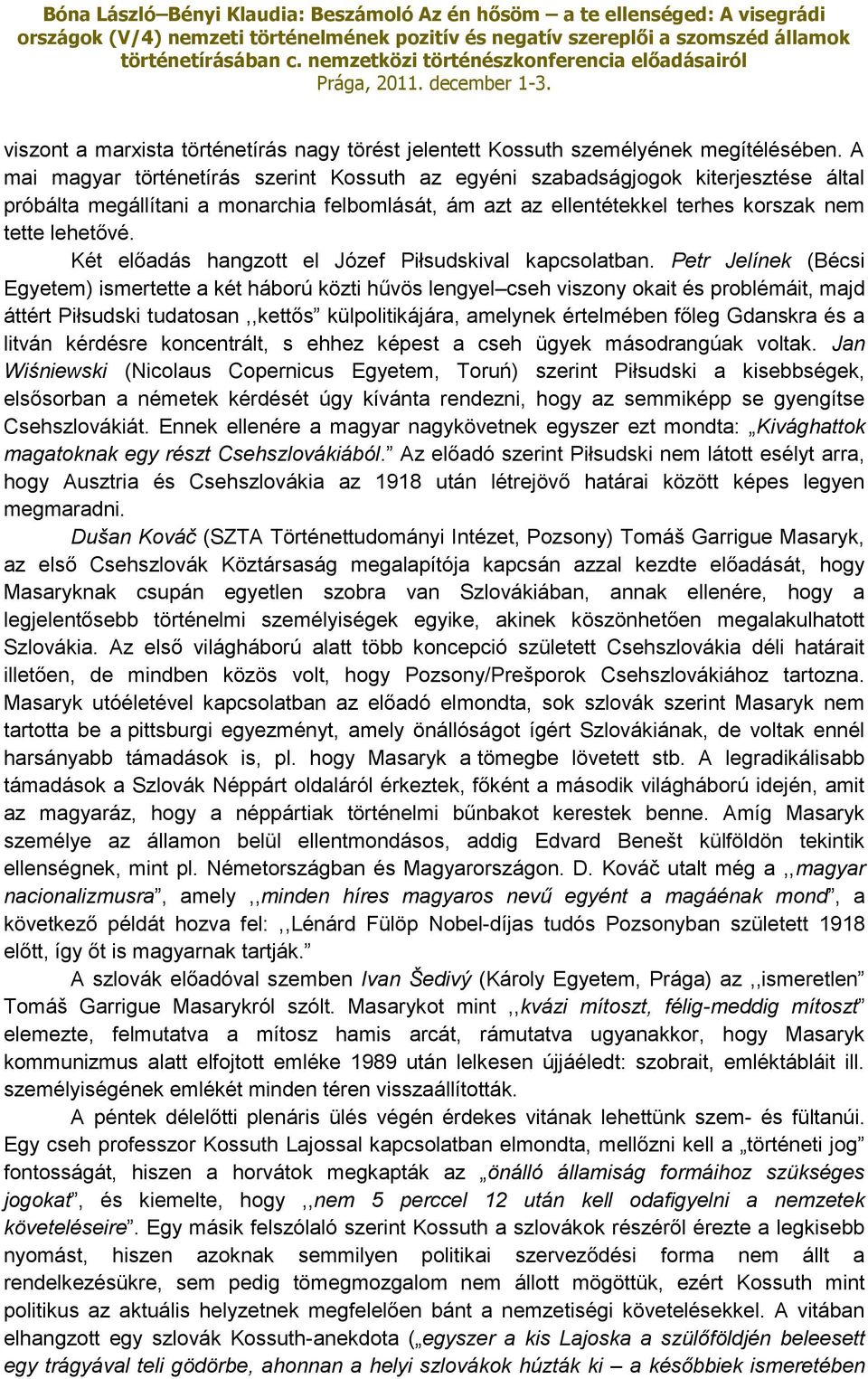 Két előadás hangzott el Józef Piłsudskival kapcsolatban.