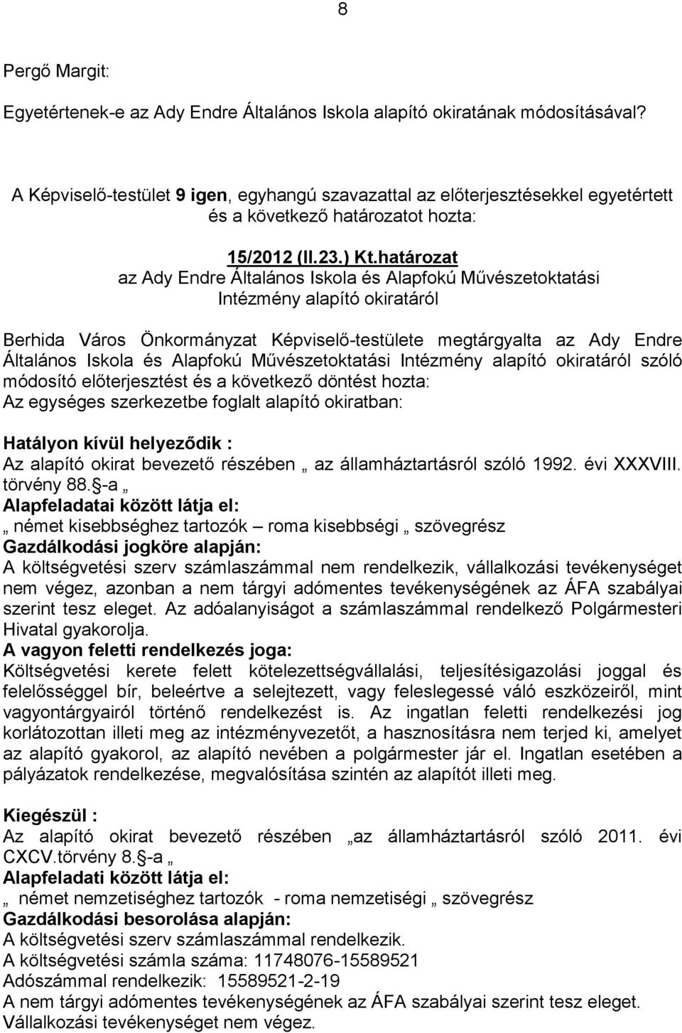 határozat az Ady Endre Általános Iskola és Alapfokú Művészetoktatási Intézmény alapító okiratáról Berhida Város Önkormányzat Képviselő-testülete megtárgyalta az Ady Endre Általános Iskola és Alapfokú