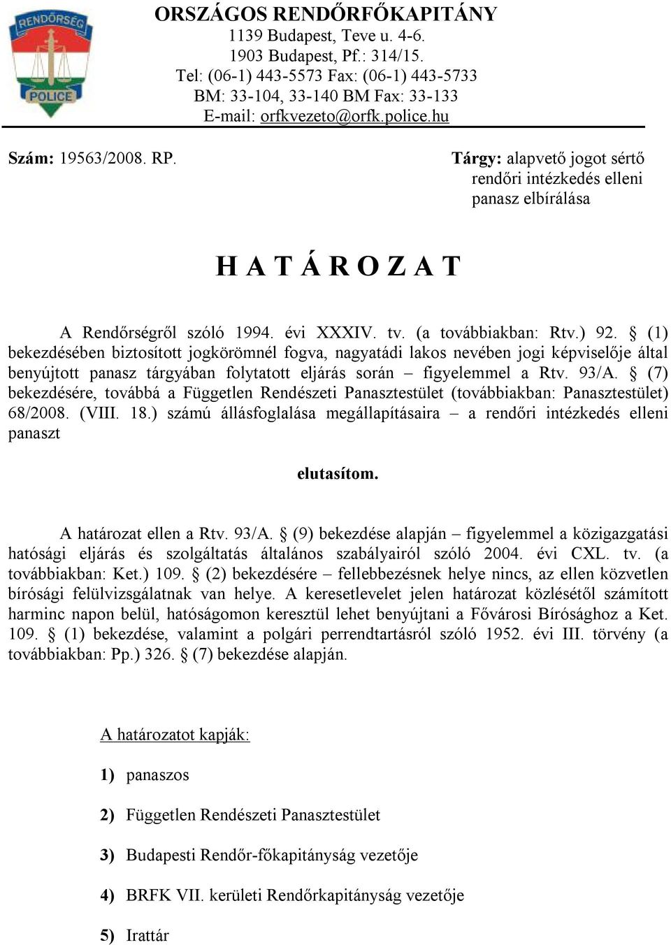 (1) bekezdésében biztosított jogkörömnél fogva, nagyatádi lakos nevében jogi képviselője által benyújtott panasz tárgyában folytatott eljárás során figyelemmel a Rtv. 93/A.