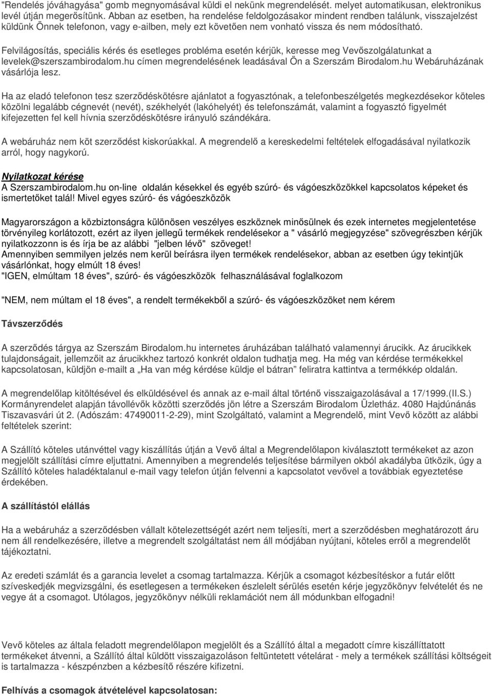 Felvilágosítás, speciális kérés és esetleges probléma esetén kérjük, keresse meg Vevőszolgálatunkat a levelek@szerszambirodalom.hu címen megrendelésének leadásával Ön a Szerszám Birodalom.