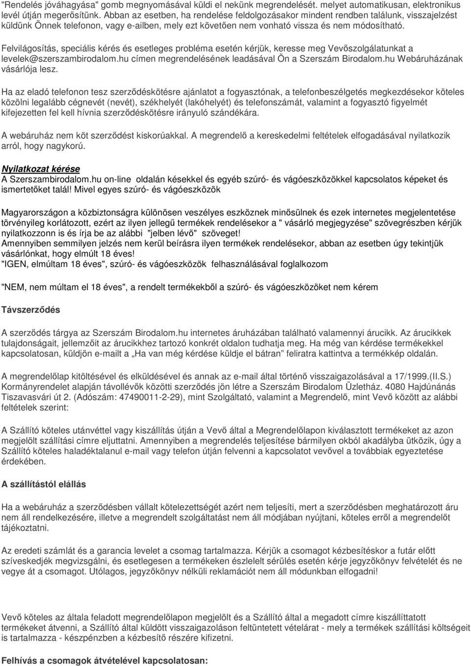 Felvilágosítás, speciális kérés és esetleges probléma esetén kérjük, keresse meg Vevőszolgálatunkat a levelek@szerszambirodalom.hu címen megrendelésének leadásával Ön a Szerszám Birodalom.