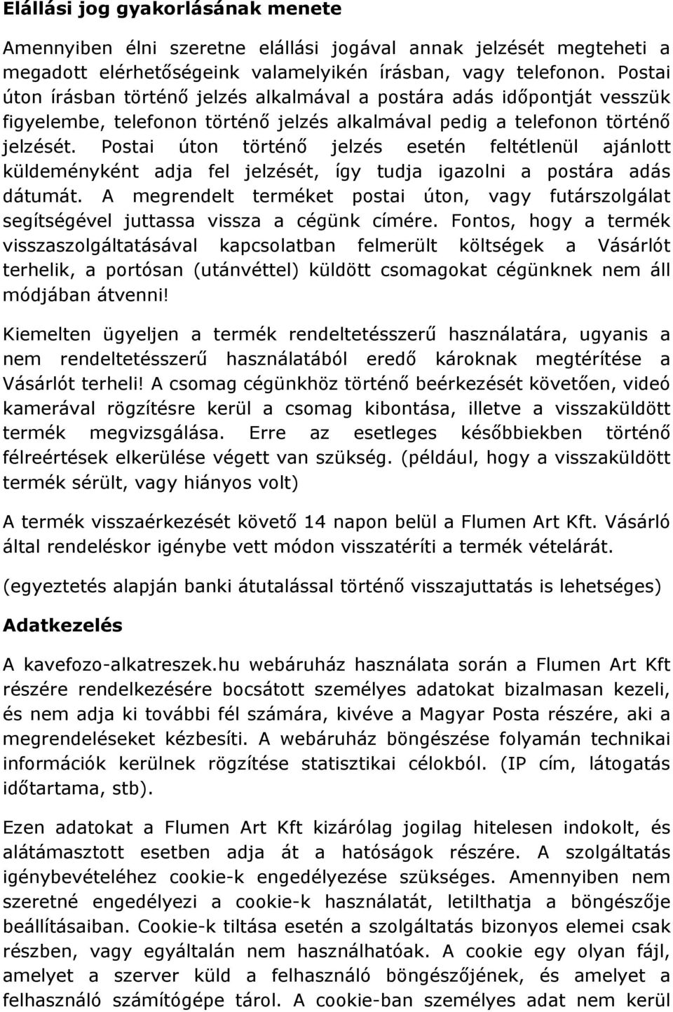 Postai úton történő jelzés esetén feltétlenül ajánlott küldeményként adja fel jelzését, így tudja igazolni a postára adás dátumát.