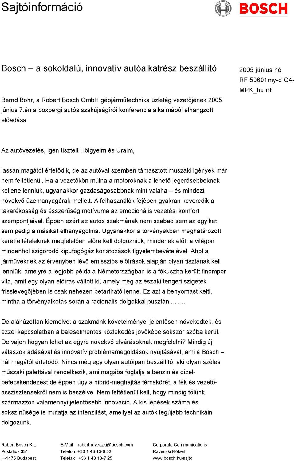 rtf Az autóvezetés, igen tisztelt Hölgyeim és Uraim, lassan magától értetődik, de az autóval szemben támasztott műszaki igények már nem feltétlenül.