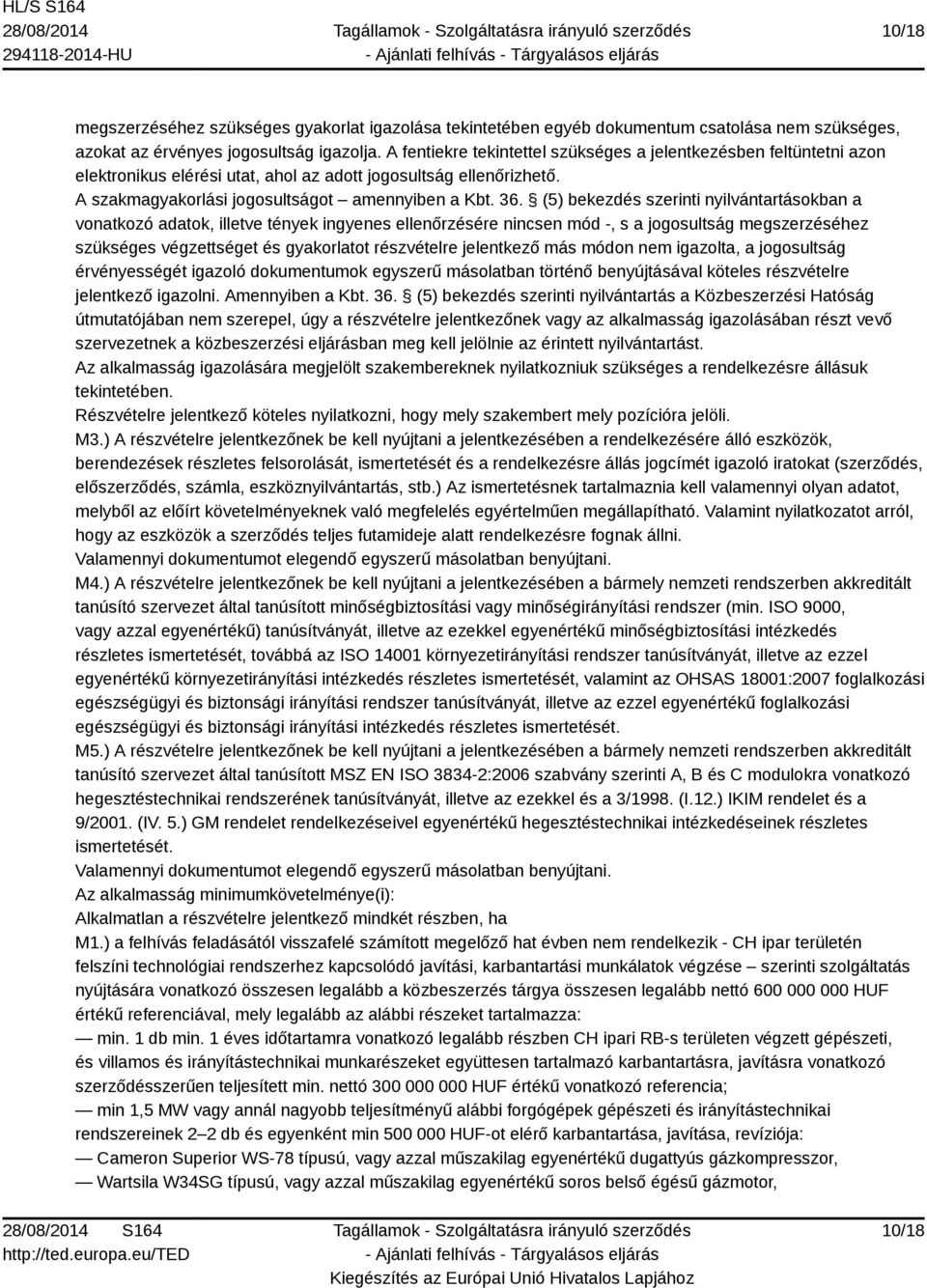(5) bekezdés szerinti nyilvántartásokban a vonatkozó adatok, illetve tények ingyenes ellenőrzésére nincsen mód -, s a jogosultság megszerzéséhez szükséges végzettséget és gyakorlatot részvételre