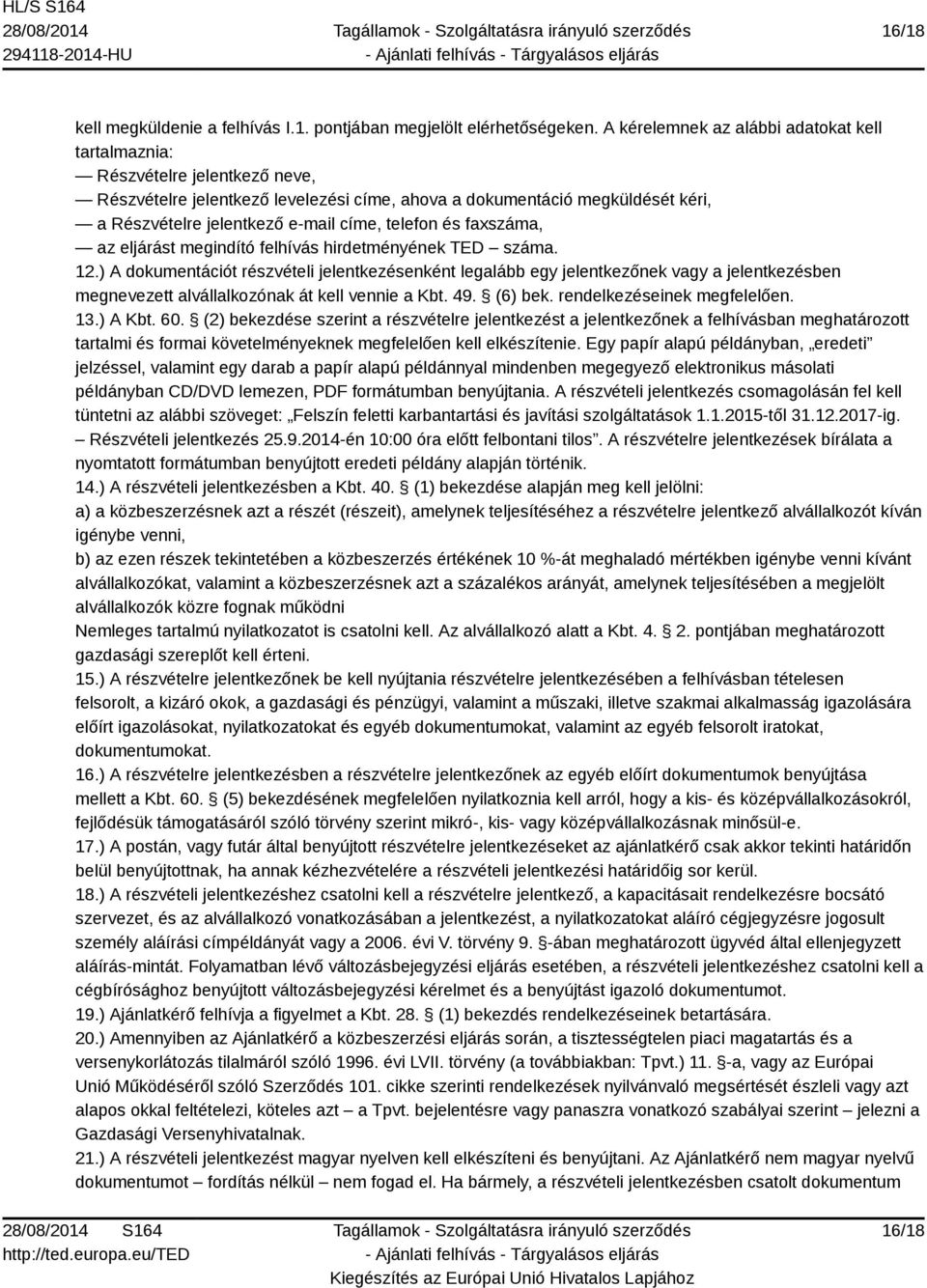 telefon és faxszáma, az eljárást megindító felhívás hirdetményének TED száma. 12.