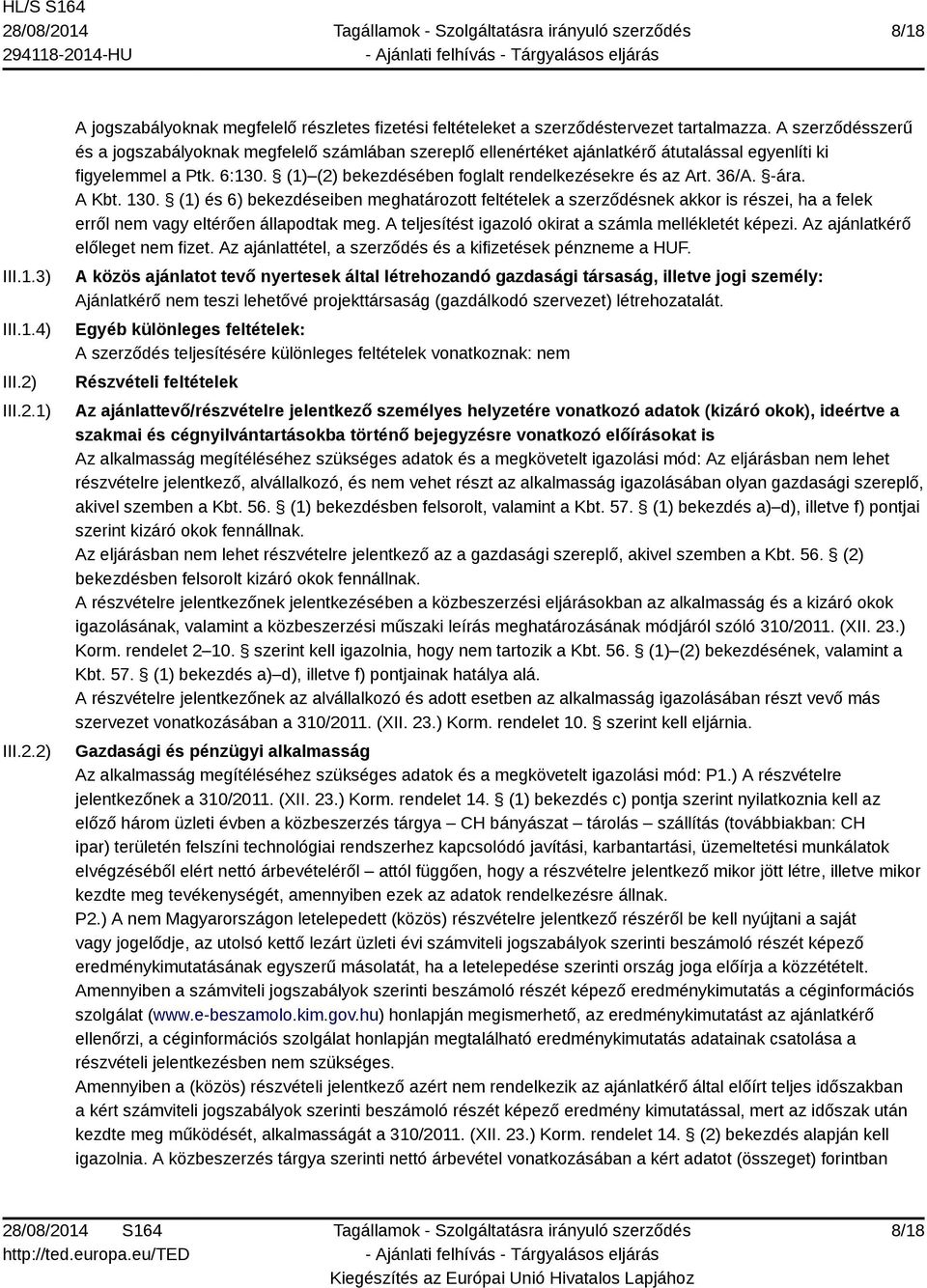 36/A. -ára. A Kbt. 130. (1) és 6) bekezdéseiben meghatározott feltételek a szerződésnek akkor is részei, ha a felek erről nem vagy eltérően állapodtak meg.