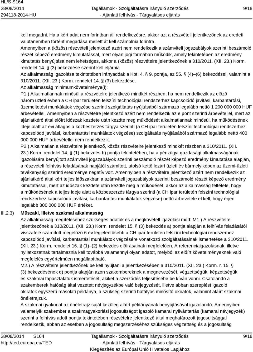 az eredmény kimutatás benyújtása nem lehetséges, akkor a (közös) részvételre jelentkezőnek a 310/2011. (XII. 23.) Korm. rendelet 14.