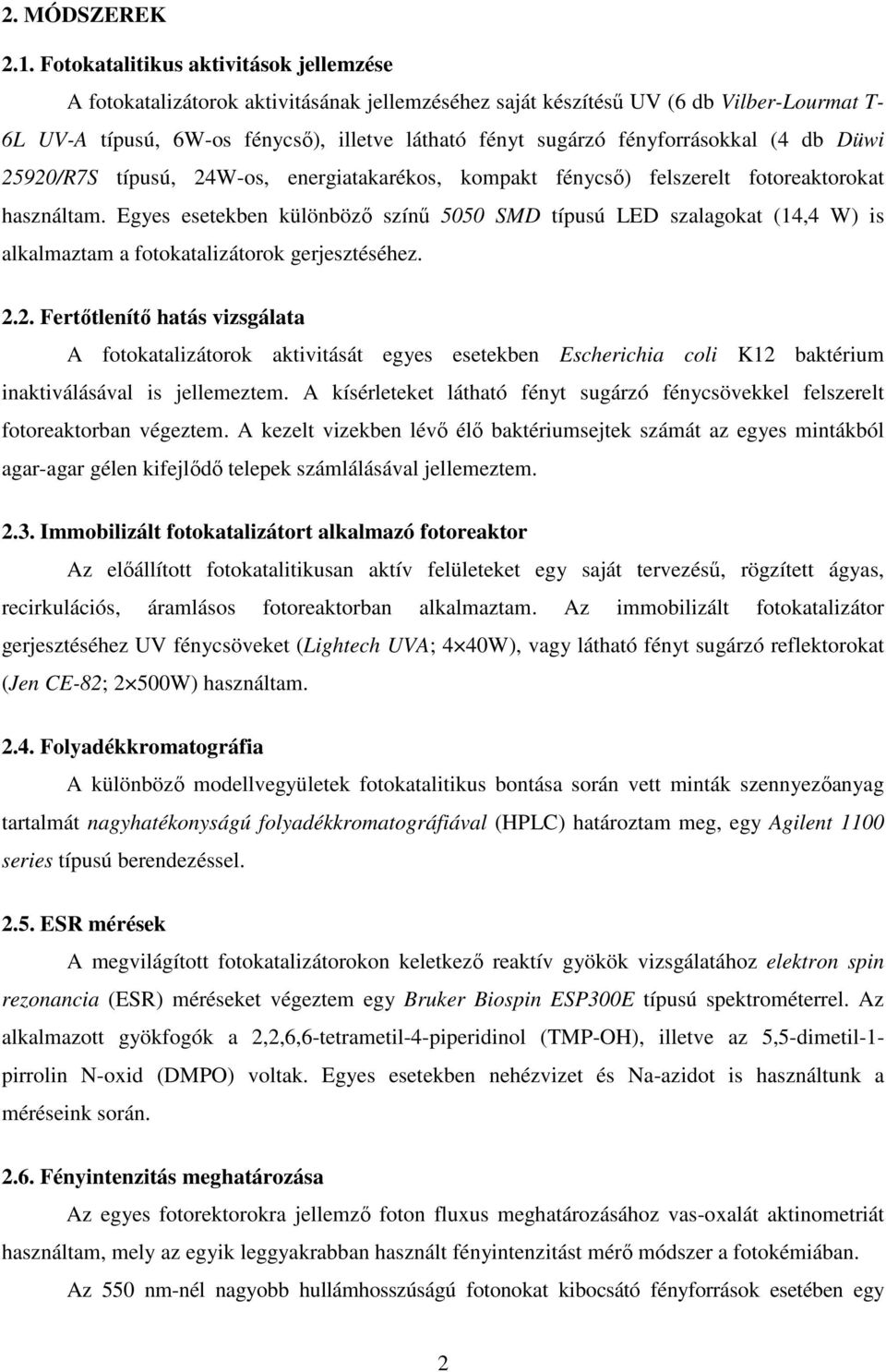 fényforrásokkal (4 db Düwi 25920/R7S típusú, 24W-os, energiatakarékos, kompakt fénycső) felszerelt fotoreaktorokat használtam.