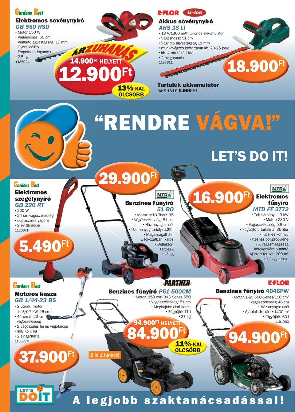 4 óra töltési idő 1183811 Tartalék akkumulátor AHS 18 LI 8.990 Ft 18.900 Ft RENDRE VÁGVA! Elektromos szegélynyíró GB 220 RT 220 W 24 cm vágószélesség duplaszálas vágófej 1126371 5.490 Ft 29.