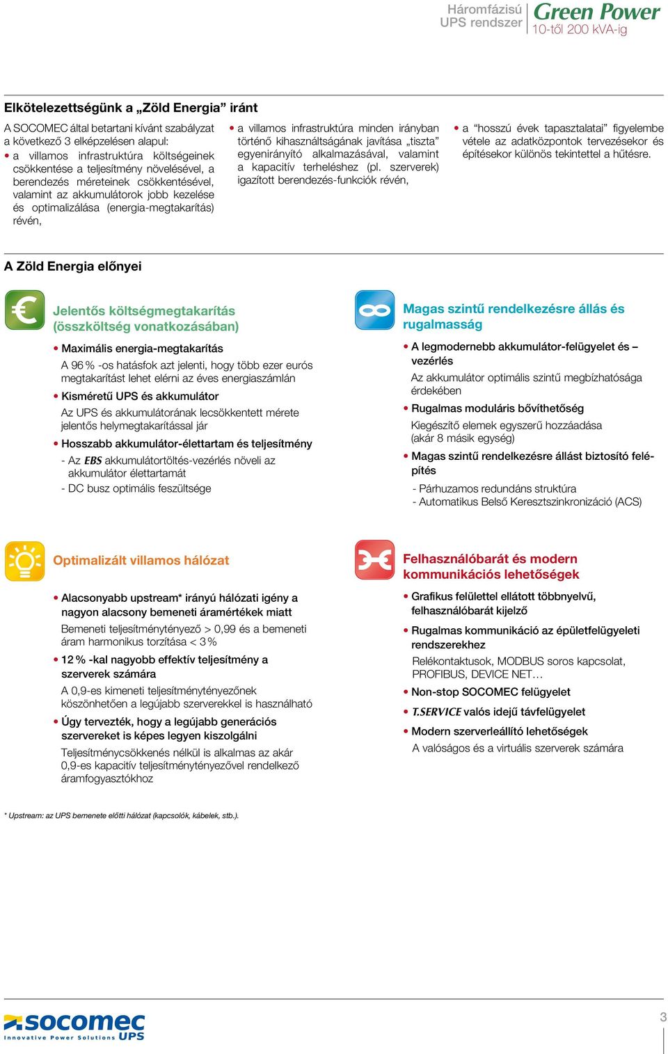 javítása tiszta egyenirányító alkalmazásával, valamint a kapacitív terheléshez (pl.