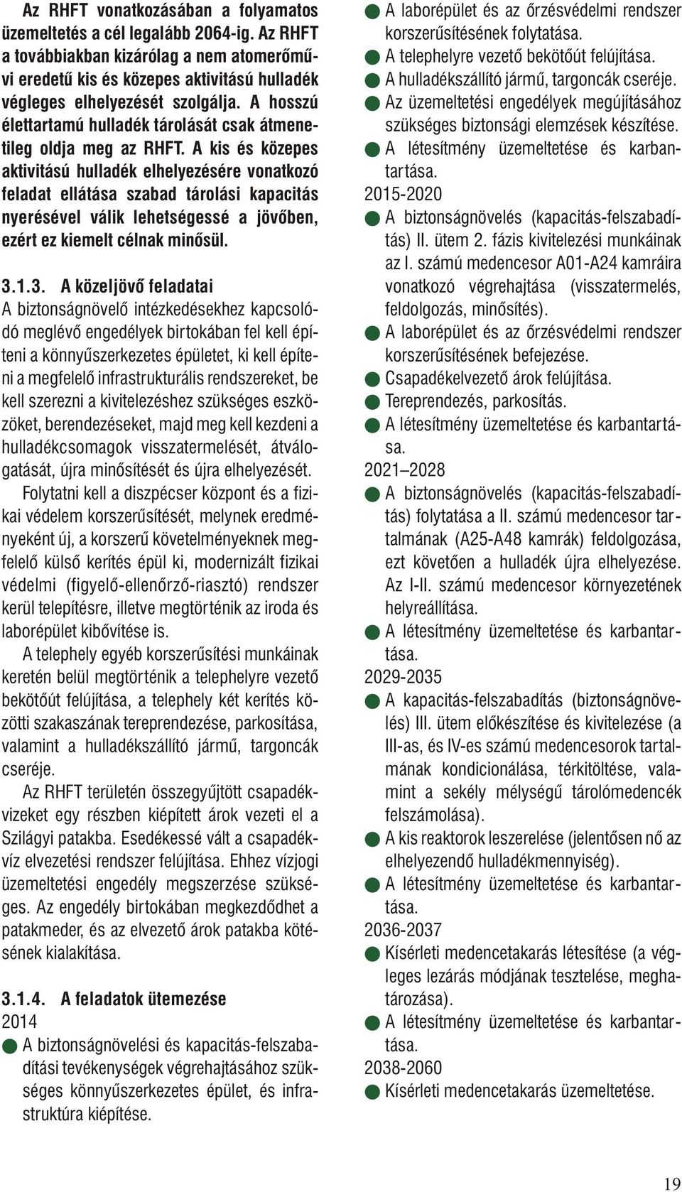 A hosszú élet tar ta mú hul la dék tárolását csak át me ne - ti leg oldja meg az RHFT.