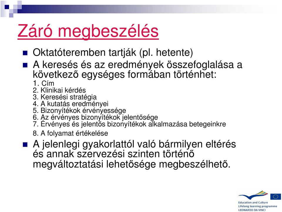 Keresési stratégia 4. A kutatás eredményei 5. Bizonyítékok érvényessége 6. Az érvényes bizonyítékok jelentősége 7.