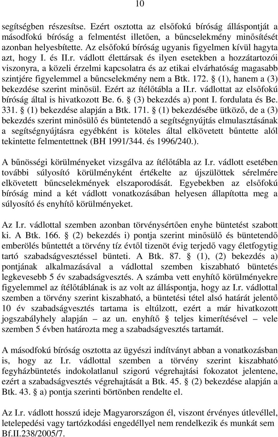 172. (1), hanem a (3) bekezdése szerint minősül. Ezért az ítélőtábla a II.r. vádlottat az elsőfokú bíróság által is hivatkozott Be. 6. (3) bekezdés a) pont I. fordulata és Be. 331.