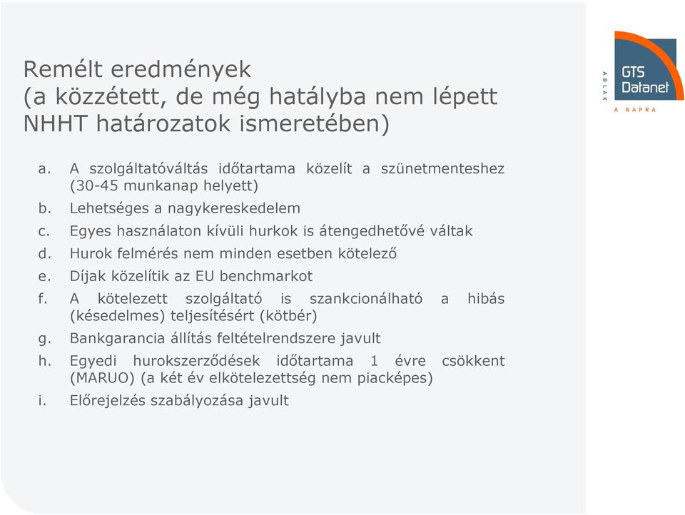 Egyes használaton kívüli hurkok is átengedhetővé váltak d. Hurok felmérés nem minden esetben kötelező e. Díjak közelítik az EU benchmarkot f.