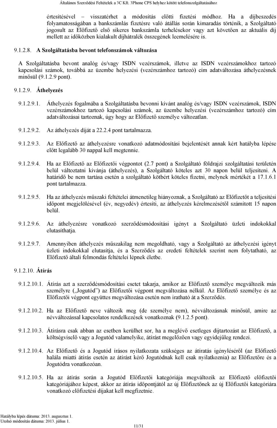 aktuális díj mellett az időközben kialakult díjhátralék összegének leemelésére is. 9.1.2.8.