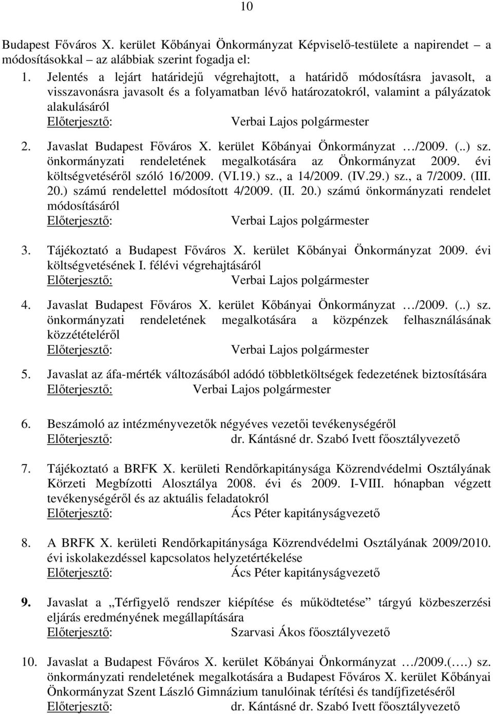 Javaslat Budapest Főváros X. kerület Kőbányai Önkormányzat /2009. (..) sz. önkormányzati rendeletének megalkotására az Önkormányzat 2009. évi költségvetéséről szóló 16/2009. (VI.19.) sz., a 14/2009.