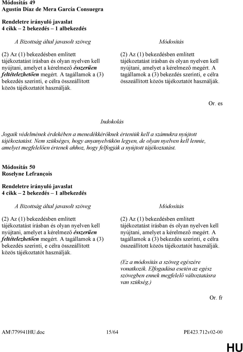 (2) Az (1) bekezdésben említett tájékoztatást írásban és olyan nyelven kell nyújtani, amelyet a kérelmező megért.