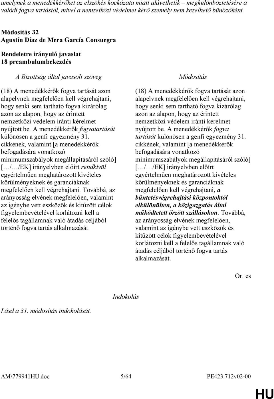 alapon, hogy az érintett nemzetközi védelem iránti kérelmet nyújtott be. A menedékkérők fogvatartását különösen a genfi egyezmény 31.