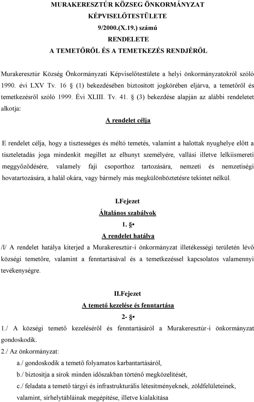 16 (1) bekezdésében biztosított jogkörében eljárva, a temetőről és temetkezésről szóló 1999. Évi XLIII. Tv. 41.