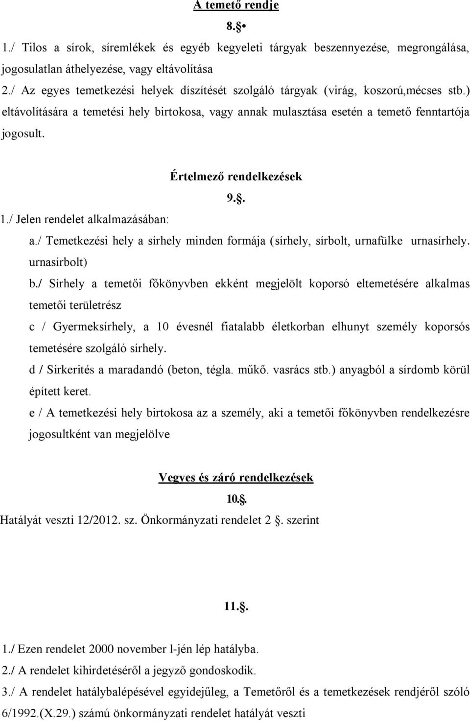 Értelmező rendelkezések 9.. 1./ Jelen rendelet alkalmazásában: a./ Temetkezési hely a sírhely minden formája (sírhely, sírbolt, urnafülke urnasírhely. urnasírbolt) b.