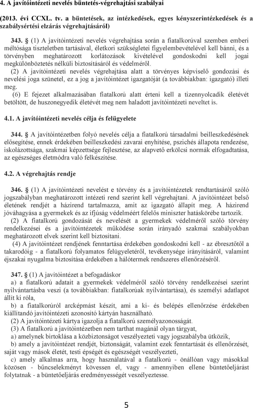 korlátozások kivételével gondoskodni kell jogai megkülönböztetés nélküli biztosításáról és védelméről.