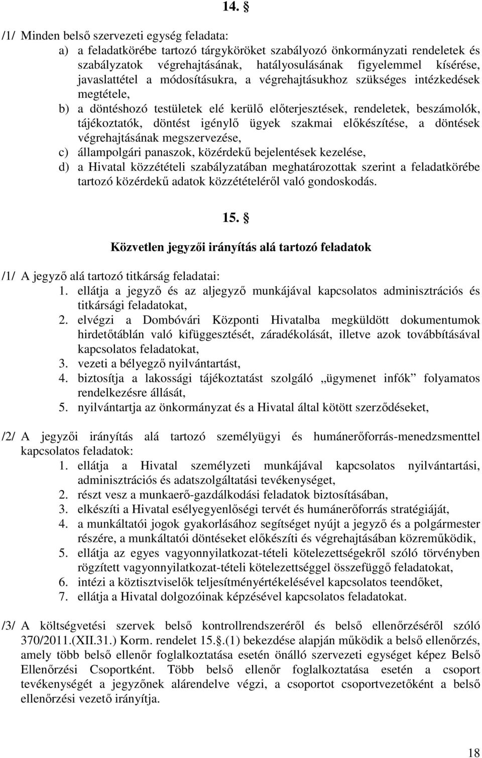 szakmai előkészítése, a döntések végrehajtásának megszervezése, c) állampolgári panaszok, közérdekű bejelentések kezelése, d) a Hivatal közzétételi szabályzatában meghatározottak szerint a