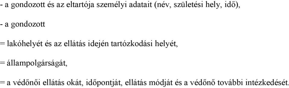 tartózkodási helyét, = állampolgárságát, = a védőnői ellátás