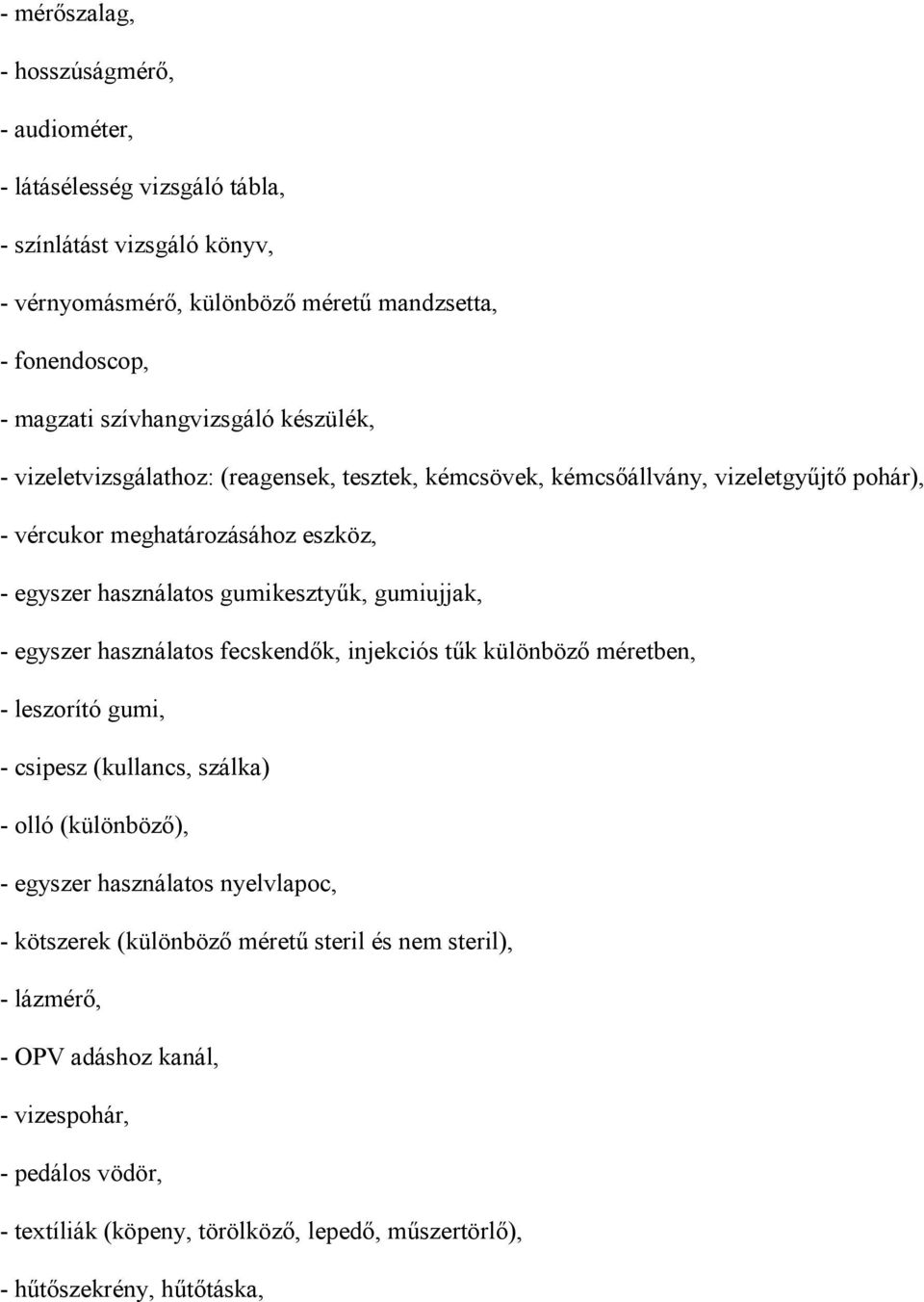 gumikesztyűk, gumiujjak, - egyszer használatos fecskendők, injekciós tűk különböző méretben, - leszorító gumi, - csipesz (kullancs, szálka) - olló (különböző), - egyszer használatos