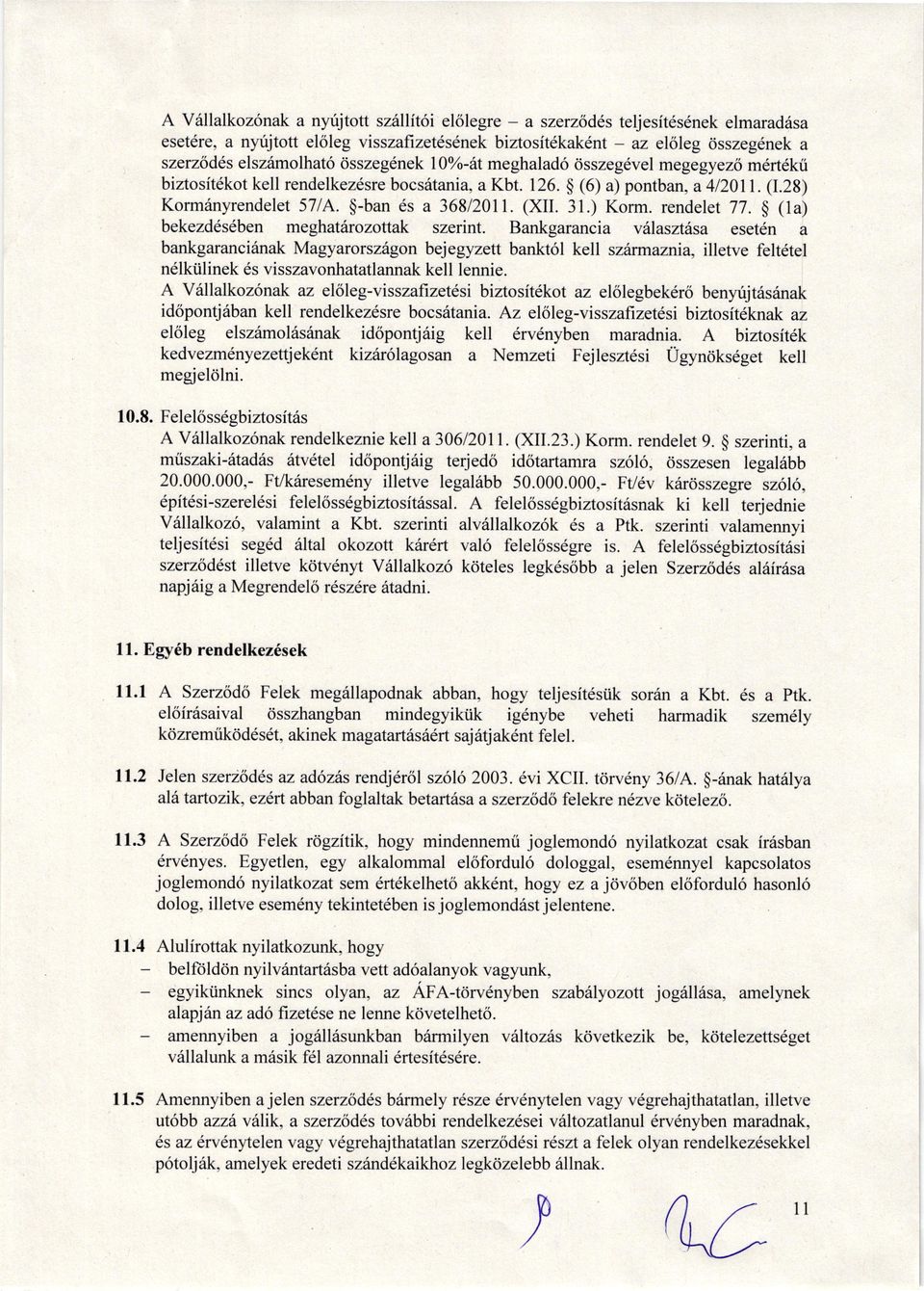 g (1) bekezdds6ben meghtiirozottk szerint. Bnkgrnci villsztfus eset6n bnkgrnci6nk Mgyrorszilgon bejegyzett bnkt6l kell sziirmmni, illetve felt6tel n6lkiilinek 6s visszvonhttlnnk kell lennie.