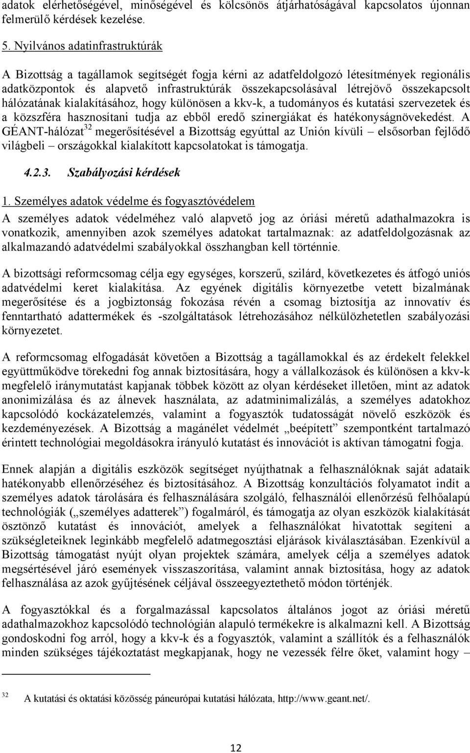 összekapcsolt hálózatának kialakításához, hogy különösen a kkv-k, a tudományos és kutatási szervezetek és a közszféra hasznosítani tudja az ebből eredő szinergiákat és hatékonyságnövekedést.