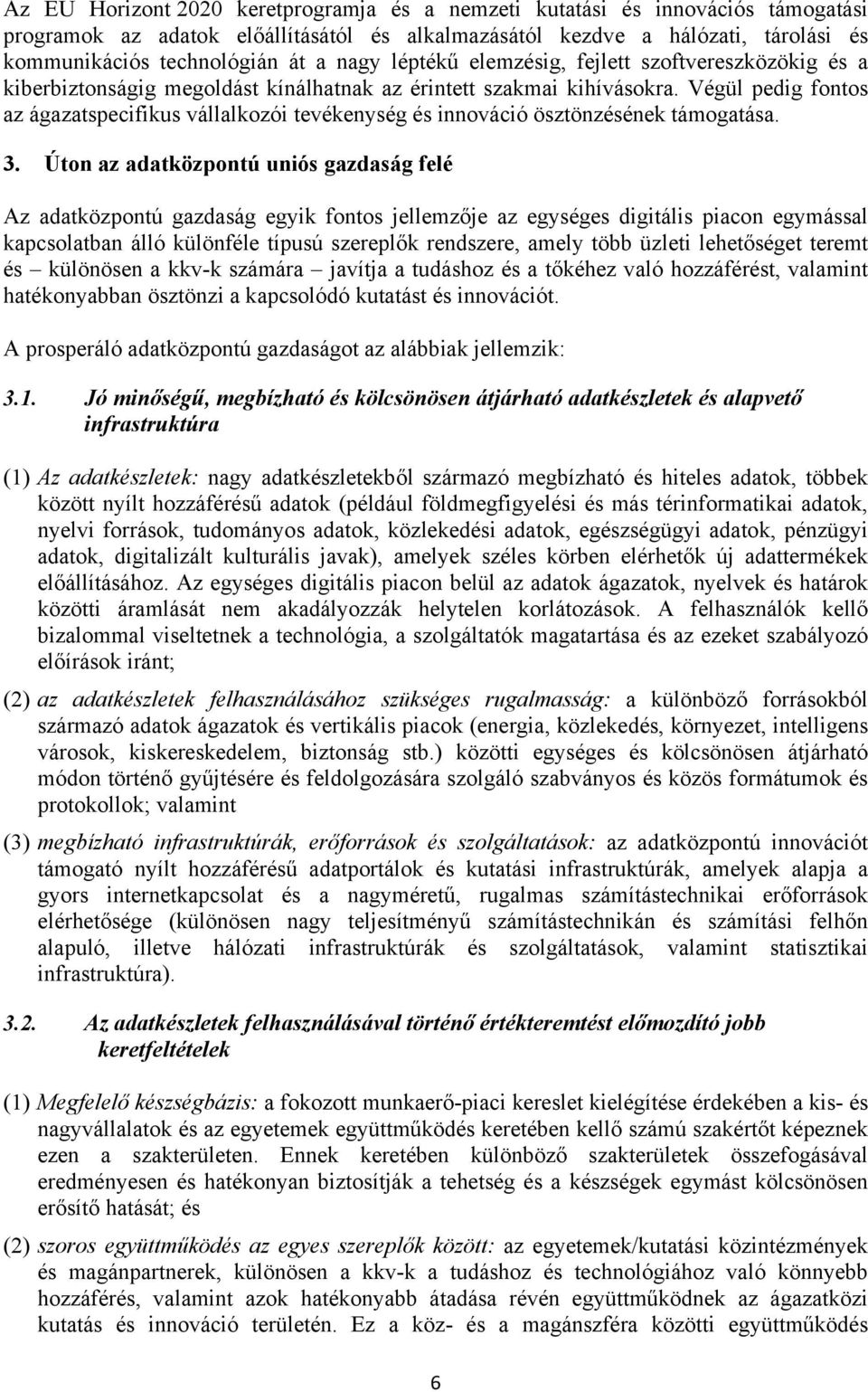 Végül pedig fontos az ágazatspecifikus vállalkozói tevékenység és innováció ösztönzésének támogatása. 3.