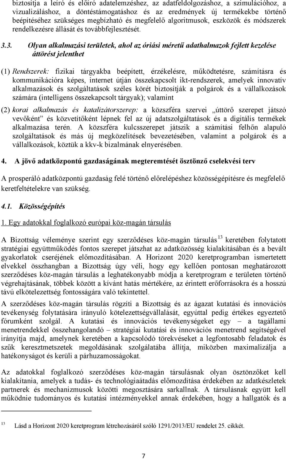 3. Olyan alkalmazási területek, ahol az óriási méretű adathalmazok fejlett kezelése áttörést jelenthet (1) Rendszerek: fizikai tárgyakba beépített, érzékelésre, működtetésre, számításra és