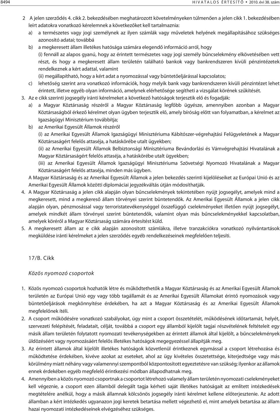 adatai; továbbá b) a megkeresett állam illetékes hatósága számára elegendõ információ arról, hogy (i) fennáll az alapos gyanú, hogy az érintett természetes vagy jogi személy bûncselekmény