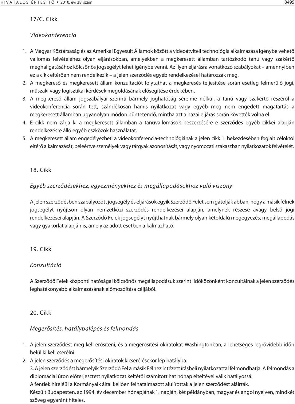 tartózkodó tanú vagy szakértõ meghallgatásához kölcsönös jogsegélyt lehet igénybe venni.